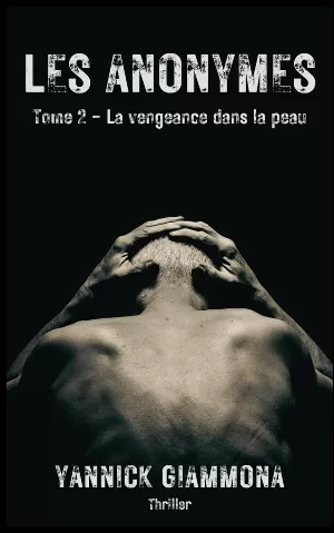 Yannick Giammona - Les Anonymes, Tome 2 : La Vengeance dans la peau